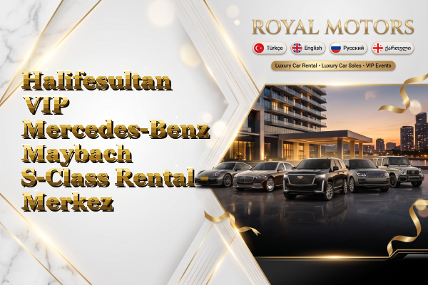 Halifesultan VIP Mercedes-Benz Maybach S-Class Rental - Merkez