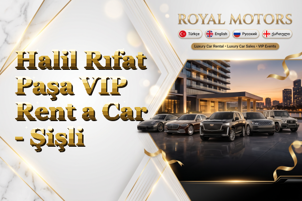 Halil Rıfat Paşa VIP Rent a Car - Şişli