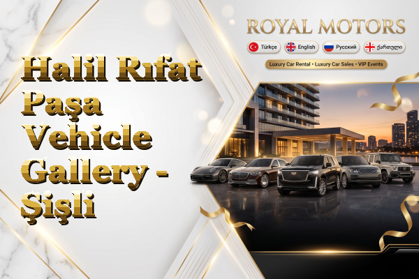Halil Rıfat Paşa Vehicle Gallery - Şişli