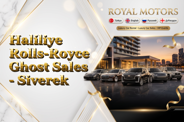 Haliliye Rolls-Royce Ghost Sales - Siverek