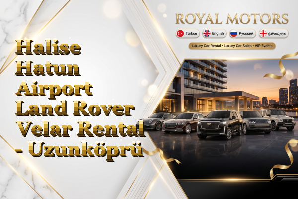 Halise Hatun Airport Land Rover Velar Rental - Uzunköprü