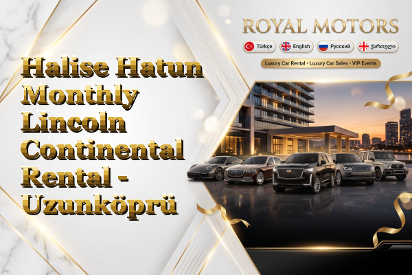 Halise Hatun Monthly Lincoln Continental Rental - Uzunköprü