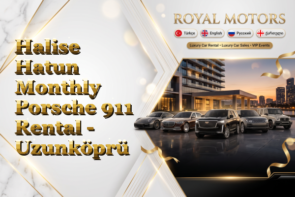 Halise Hatun Monthly Porsche 911 Rental - Uzunköprü