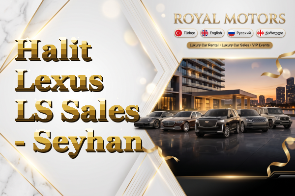 Halit Lexus LS Sales - Seyhan