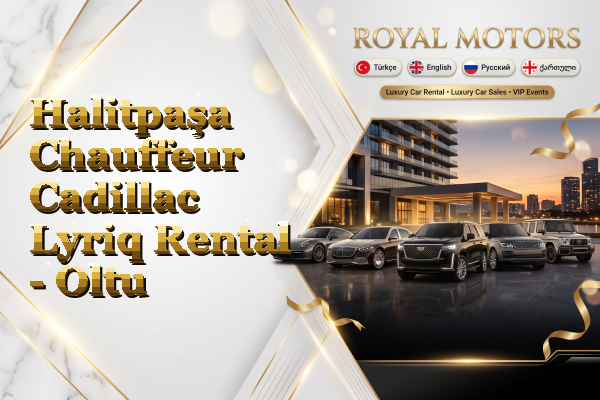 Halitpaşa Chauffeur Cadillac Lyriq Rental - Oltu