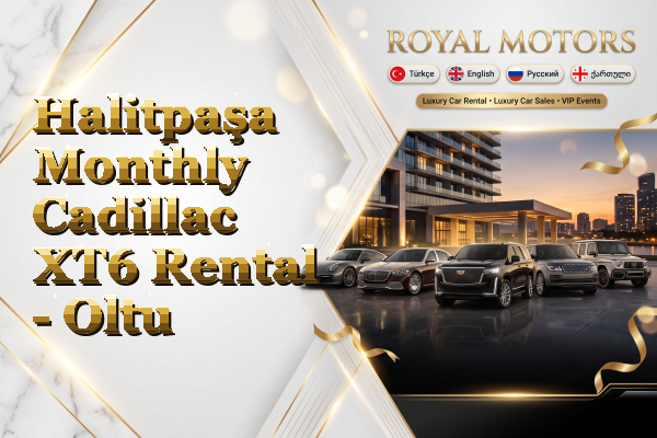 Halitpaşa Monthly Cadillac XT6 Rental - Oltu