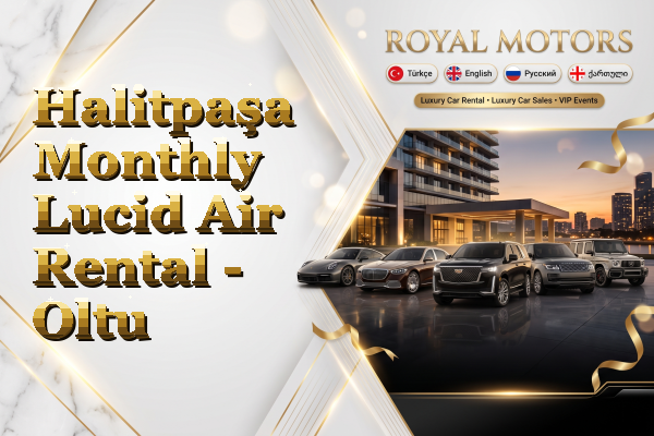Halitpaşa Monthly Lucid Air Rental - Oltu