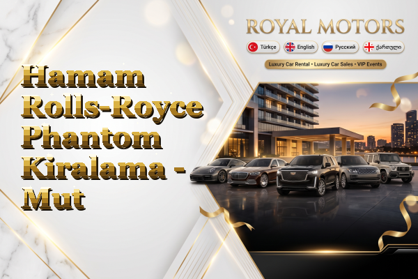Hamam Rolls-Royce Phantom Kiralama - Mut