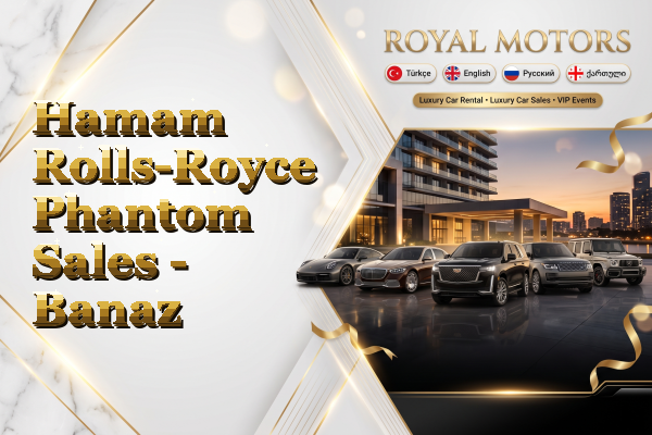 Hamam Rolls-Royce Phantom Sales - Banaz