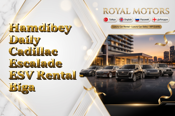 Hamdibey Daily Cadillac Escalade ESV Rental - Biga