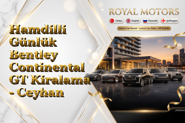 Hamdilli Günlük Bentley Continental GT Kiralama - Ceyhan