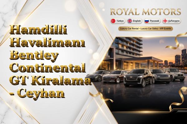 Hamdilli Havalimanı Bentley Continental GT Kiralama - Ceyhan