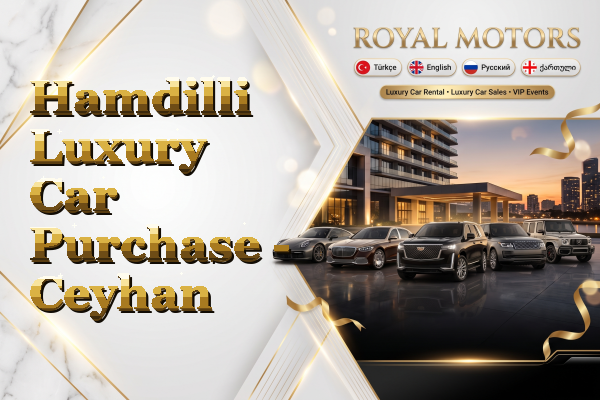 Hamdilli Luxury Car Purchase - Ceyhan