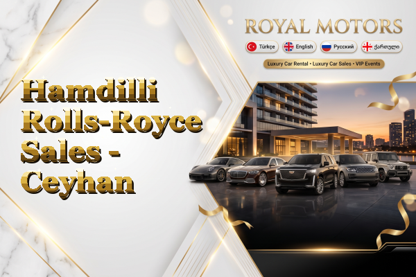 Hamdilli Rolls-Royce Sales - Ceyhan
