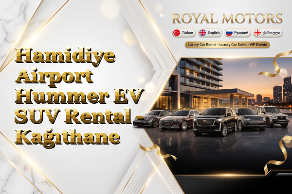Hamidiye Airport Hummer EV SUV Rental - Kağıthane