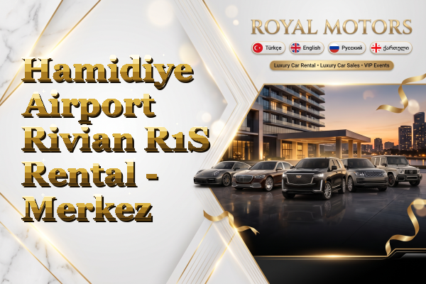 Hamidiye Airport Rivian R1S Rental - Merkez