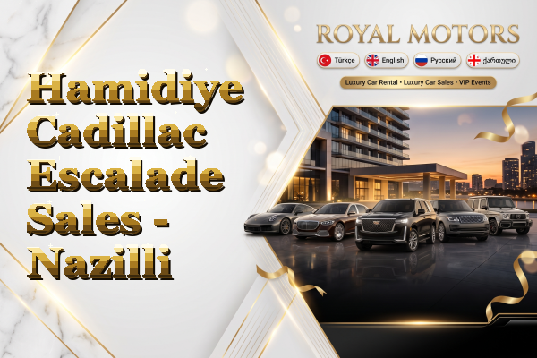 Hamidiye Cadillac Escalade Sales - Nazilli