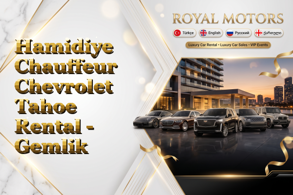 Hamidiye Chauffeur Chevrolet Tahoe Rental - Gemlik