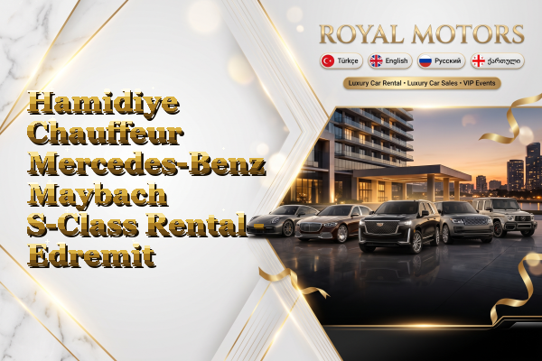 Hamidiye Chauffeur Mercedes-Benz Maybach S-Class Rental - Edremit
