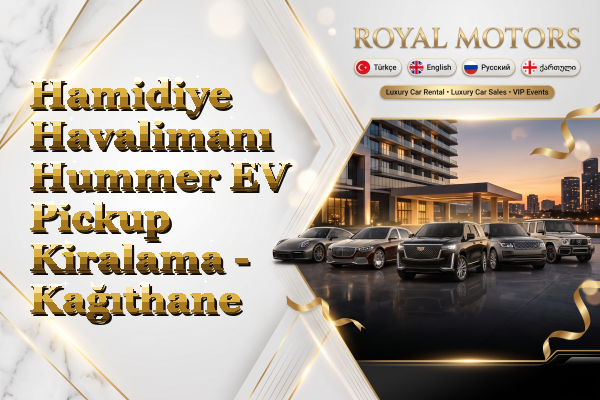 Hamidiye Havalimanı Hummer EV Pickup Kiralama - Kağıthane