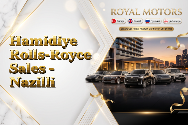 Hamidiye Rolls-Royce Sales - Nazilli