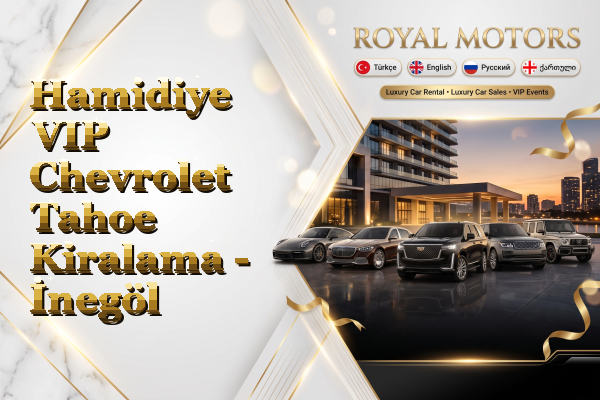 Hamidiye VIP Chevrolet Tahoe Kiralama - İnegöl