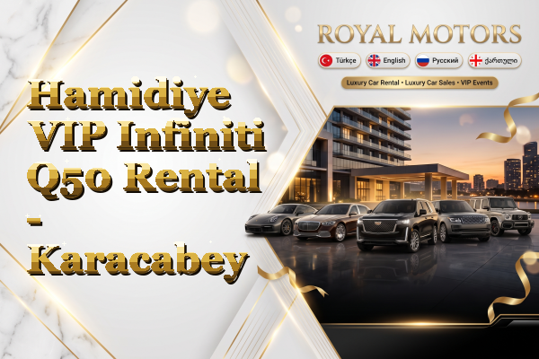 Hamidiye VIP Infiniti Q50 Rental - Karacabey