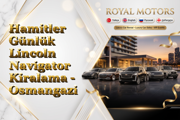 Hamitler Günlük Lincoln Navigator Kiralama - Osmangazi