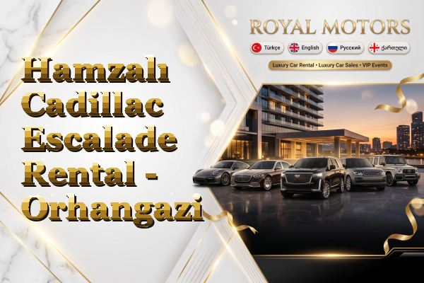 Hamzalı Cadillac Escalade Rental - Orhangazi