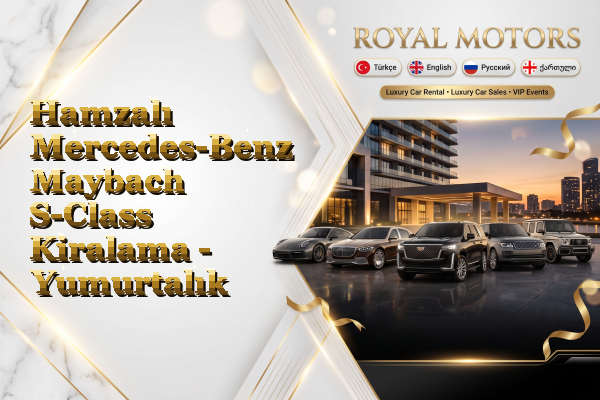 Hamzalı Mercedes-Benz Maybach S-Class Kiralama - Yumurtalık