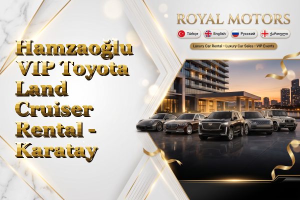 Hamzaoğlu VIP Toyota Land Cruiser Rental - Karatay