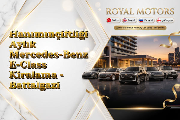 Hanımınçiftliği Aylık Mercedes-Benz E-Class Kiralama - Battalgazi