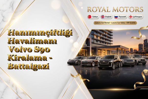 Hanımınçiftliği Havalimanı Volvo S90 Kiralama - Battalgazi