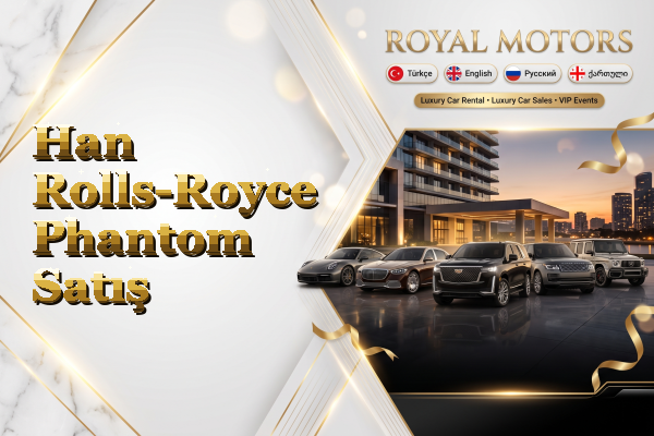 Han Rolls-Royce Phantom Satış