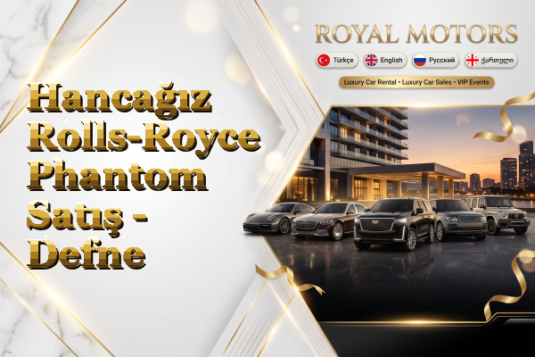 Hancağız Rolls-Royce Phantom Satış - Defne