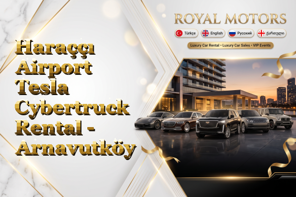 Haraççı Airport Tesla Cybertruck Rental - Arnavutköy
