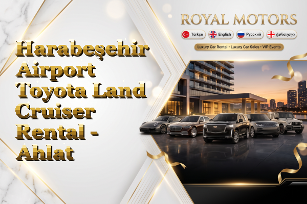 Harabeşehir Airport Toyota Land Cruiser Rental - Ahlat