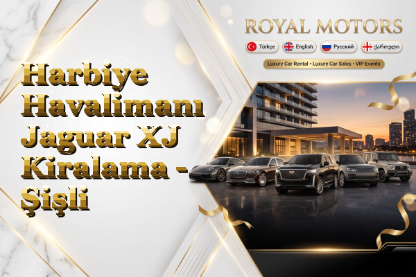 Harbiye Havalimanı Jaguar XJ Kiralama - Şişli