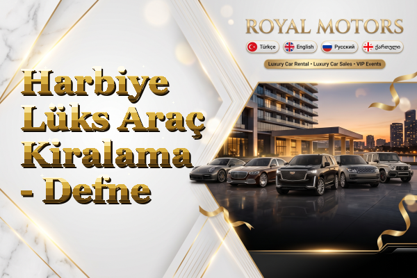 Harbiye Lüks Araç Kiralama - Defne