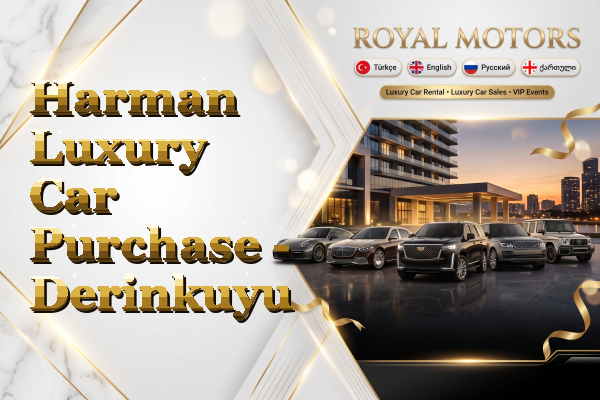 Harman Luxury Car Purchase - Derinkuyu