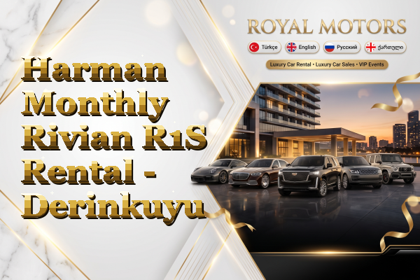 Harman Monthly Rivian R1S Rental - Derinkuyu