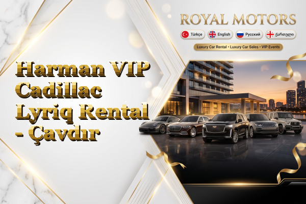 Harman VIP Cadillac Lyriq Rental - Çavdır