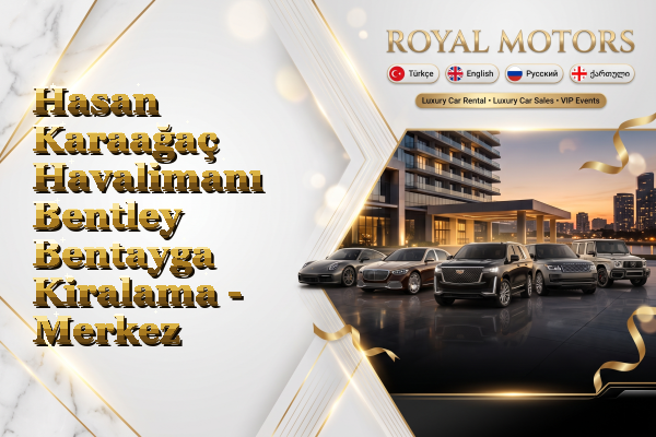 Hasan Karaağaç Havalimanı Bentley Bentayga Kiralama - Merkez