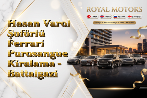 Hasan Varol Şoförlü Ferrari Purosangue Kiralama - Battalgazi