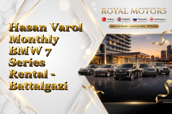 Hasan Varol Monthly BMW 7 Series Rental - Battalgazi
