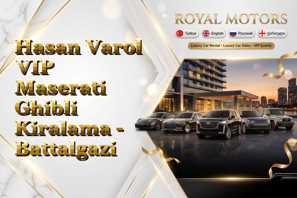 Hasan Varol VIP Maserati Ghibli Kiralama - Battalgazi
