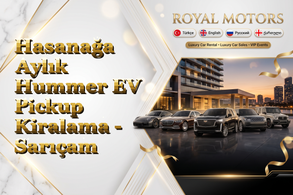 Hasanağa Aylık Hummer EV Pickup Kiralama - Sarıçam