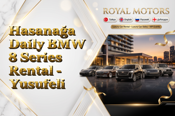 Hasanağa Daily BMW 8 Series Rental - Yusufeli