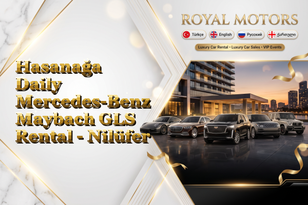 Hasanağa Daily Mercedes-Benz Maybach GLS Rental - Nilüfer