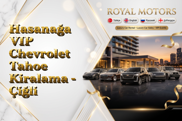 Hasanağa VIP Chevrolet Tahoe Kiralama - Çiğli